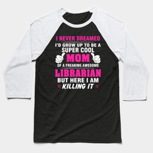 LIBRARIAN Mom  – Super Cool Mom Of Freaking Awesome LIBRARIAN Baseball T-Shirt